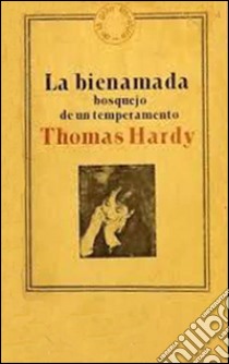 La bien amada. E-book. Formato EPUB ebook di Thomas Hardy