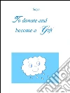 To donate and become a ‘Gift’. E-book. Formato PDF ebook di Satya