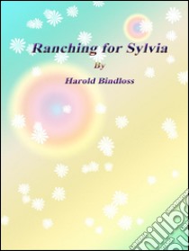 Ranching for Sylvia. E-book. Formato EPUB ebook di Harold Bindloss