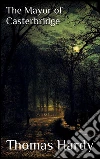 The Mayor of Casterbridge . E-book. Formato EPUB ebook di Thomas Hardy