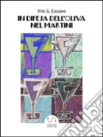 In difesa dell&apos;oliva nel martini. E-book. Formato PDF ebook