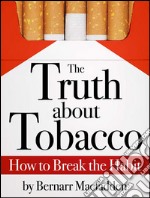 The Truth about Tobacco - How to break the habit. E-book. Formato EPUB ebook