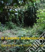 Il Castello Abbandonato - Quando l'amore trionfa sul male. E-book. Formato PDF ebook