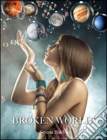 Broken Worlds . E-book. Formato EPUB ebook di Serena Baldoni