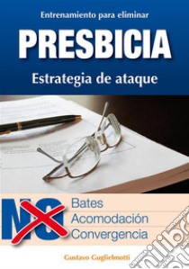 Presbicia - Leer sin gafas. E-book. Formato Mobipocket ebook di Gustavo Guglielmotti