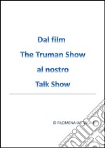 Dal Film The Truman Show al nostro Talk Show . E-book. Formato EPUB