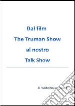 Dal Film The Truman Show al nostro Talk Show . E-book. Formato EPUB ebook