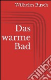 Das warme Bad. E-book. Formato EPUB ebook