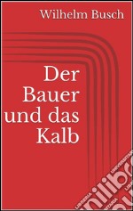 Der Bauer und das Kalb. E-book. Formato EPUB ebook