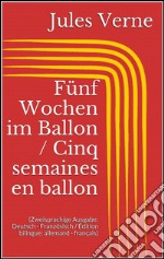 Fünf Wochen im Ballon / Cinq semaines en ballon (Zweisprachige Ausgabe: Deutsch - Französisch / Édition bilingue: allemand - français). E-book. Formato EPUB ebook