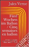 Fünf Wochen im Ballon / Cinq semaines en ballon (Zweisprachige Ausgabe: Deutsch - Französisch / Édition bilingue: allemand - français). E-book. Formato EPUB ebook