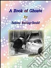 A book of ghosts. E-book. Formato Mobipocket ebook di Sabine Baring-Gould