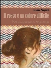 Il rosso è un colore difficile. E-book. Formato EPUB ebook di Giovanna Pimpinella