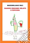 quando eravamo gelato e popcorn. E-book. Formato EPUB ebook