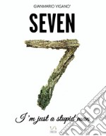 Seven - I&apos;m just a stupid man. E-book. Formato EPUB