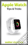 Apple Watch tips & tricks. E-book. Formato Mobipocket ebook