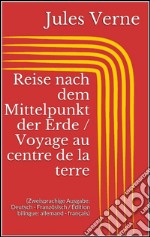 Reise nach dem Mittelpunkt der Erde / Voyage au centre de la terre (Zweisprachige Ausgabe: Deutsch - Französisch / Édition bilingue: allemand - français). E-book. Formato EPUB ebook