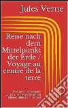 Reise nach dem Mittelpunkt der Erde / Voyage au centre de la terre (Zweisprachige Ausgabe: Deutsch - Französisch / Édition bilingue: allemand - français). E-book. Formato EPUB ebook di Jules Verne