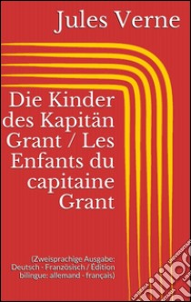 Abenteuer des Kapitän Hatteras / Les aventures du capitaine Hatteras (Zweisprachige Ausgabe: Deutsch - Französisch / Édition bilingue: allemand - français). E-book. Formato EPUB ebook di Jules Verne