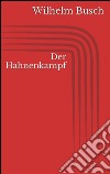 Der Hahnenkampf. E-book. Formato EPUB ebook di Wilhelm Busch