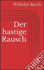 Der hastige Rausch. E-book. Formato EPUB ebook