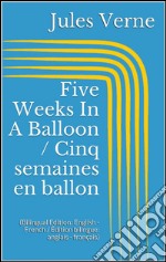 Five Weeks In A Balloon / Cinq semaines en ballon (Bilingual Edition: English - French / Édition bilingue: anglais - français). E-book. Formato EPUB ebook