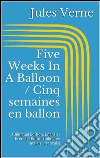 Five Weeks In A Balloon / Cinq semaines en ballon (Bilingual Edition: English - French / Édition bilingue: anglais - français). E-book. Formato EPUB ebook di Jules Verne