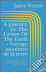 A Journey To The Centre Of The Earth / Voyage au centre de la terre (Bilingual Edition: English - French / Édition bilingue: anglais - français). E-book. Formato EPUB ebook