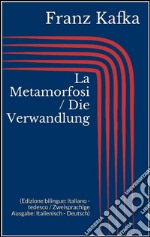 La Metamorfosi / Die Verwandlung (Edizione bilingue: italiano - tedesco / Zweisprachige Ausgabe: Italienisch - Deutsch). E-book. Formato EPUB ebook