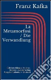 La Metamorfosi / Die Verwandlung (Edizione bilingue: italiano - tedesco / Zweisprachige Ausgabe: Italienisch - Deutsch). E-book. Formato EPUB ebook