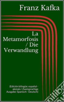 La Metamorfosis / Die Verwandlung (Edición bilingüe: español - alemán / Zweisprachige Ausgabe: Spanisch - Deutsch). E-book. Formato Mobipocket ebook di Franz Kafka