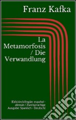 La Metamorfosis / Die Verwandlung (Edición bilingüe: español - alemán / Zweisprachige Ausgabe: Spanisch - Deutsch). E-book. Formato EPUB ebook