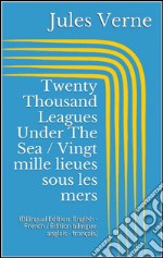 Twenty Thousand Leagues Under The Sea / Vingt mille lieues sous les mers (Bilingual Edition: English - French / Édition bilingue: anglais - français). E-book. Formato EPUB ebook