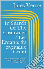 In Search Of The Castaways / Les Enfants du capitaine Grant (Bilingual Edition: English - French / Édition bilingue: anglais - français). E-book. Formato EPUB ebook