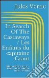 In Search Of The Castaways / Les Enfants du capitaine Grant (Bilingual Edition: English - French / Édition bilingue: anglais - français). E-book. Formato EPUB ebook di Jules Verne