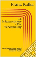 La Métamorphose / Die Verwandlung (Édition bilingue: français - allemand / Zweisprachige Ausgabe: Französisch - Deutsch). E-book. Formato EPUB ebook