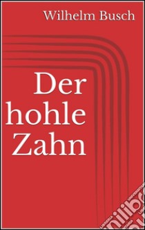 Der hohle Zahn. E-book. Formato Mobipocket ebook di Wilhelm Busch