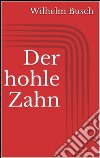 Der hohle Zahn. E-book. Formato EPUB ebook di Wilhelm Busch