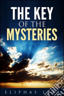 The key of the mysteries. E-book. Formato EPUB ebook di Eliphas Levi