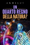 Un quarto regno della natura?. E-book. Formato Mobipocket ebook di Anhelus