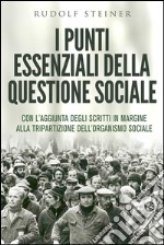 I punti essenziali della questione sociale - CON L&apos;AGGIUNTA DEGLI SCRITTI IN MARGINE ALLA TRIPARTIZIONE DELL&apos;ORGANISMO SOCIALE. E-book. Formato EPUB ebook