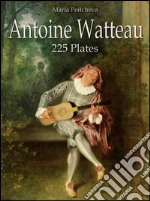 Antoine Watteau: 225 plates. E-book. Formato EPUB ebook