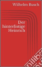 Der hinterlistige Heinrich. E-book. Formato EPUB ebook