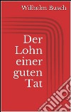 Der Lohn einer guten Tat. E-book. Formato EPUB ebook