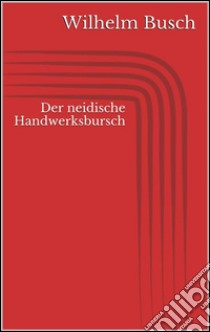 Der neidische Handwerksbursch. E-book. Formato Mobipocket ebook di Wilhelm Busch