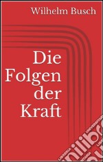 Die Folgen der Kraft. E-book. Formato EPUB ebook