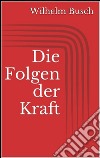 Die Folgen der Kraft. E-book. Formato EPUB ebook