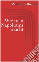 Wie man Napoliums macht. E-book. Formato Mobipocket ebook