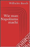 Wie man Napoliums macht. E-book. Formato EPUB ebook