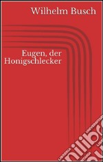 Eugen, der Honigschlecker. E-book. Formato EPUB ebook